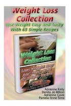 Weight Loss Collection: Lose Weight Easy And Tasty With 65 Simple Recipes