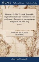 Memoires de Mre Pierre de Bourdeille, seigneur de Brantome, contenant les vies des hommes illustres et grands capitaines françois de son tems. of 4; Volume 4