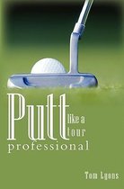 Putt Like a Tour Professional