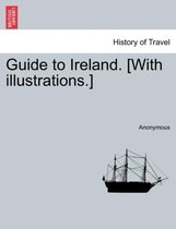 Guide to Ireland. [With Illustrations.]