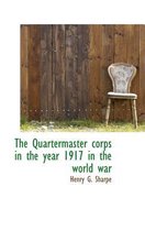 The Quartermaster Corps in the Year 1917 in the World War