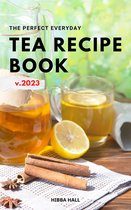 The Perfect Everyday Tea Recipe Book 2023