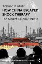 Routledge Studies on the Chinese Economy- How China Escaped Shock Therapy