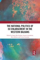 The Southeast Europe and Black Sea Series-The National Politics of EU Enlargement in the Western Balkans