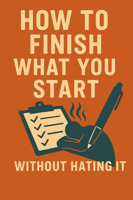 How to Finish What You Start (Without Hating It) - cover