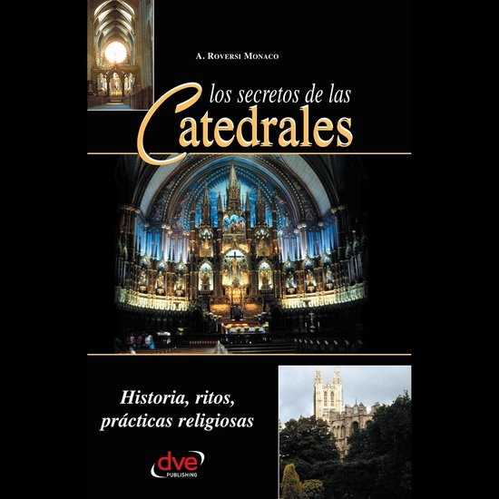 Los secretos de las catedrales. Historia, ritos, prácticas  ... - cover