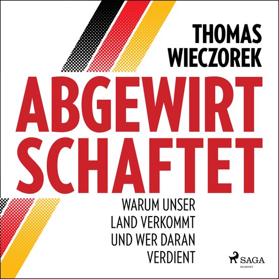 Abgewirtschaftet: warum unser Land verkommt und wer daran ve ... - cover