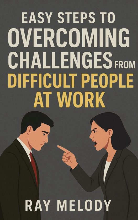 Easy Steps To Overcoming Challenges From Difficult People At ... - cover