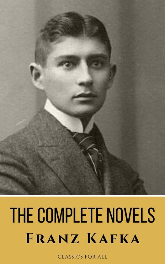 Franz Kafka: The Complete Novels - A Journey into the Surrea ... - cover