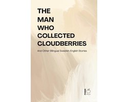 The Man Who Collected Cloudberries And Other Bilingual Swedish-English Stories