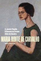 Obras Completas de Maria Judite de Carvalho - Vol. IV - A Janela Fingida - O Homem no Arame - Além d