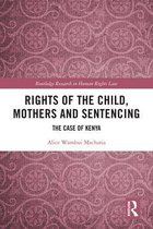 Routledge Research in Human Rights Law - Rights of the Child, Mothers and Sentencing