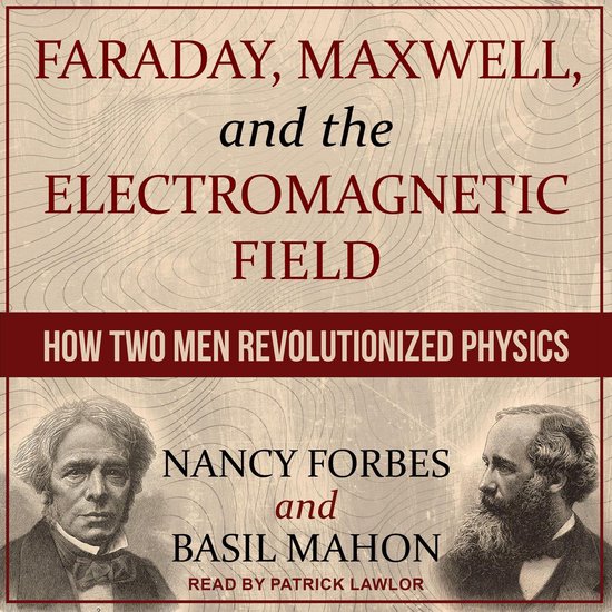 Faraday, Maxwell, and the Electromagnetic Field - cover