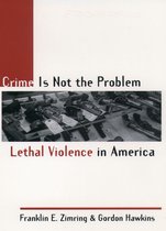 Studies in Crime and Public Policy - Crime Is Not the Problem