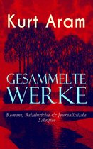 Gesammelte Werke: Romane, Reiseberichte & Journalistische Schriften (Vollständige Ausgaben)