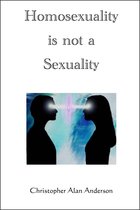 Homosexuality Is Not a Sexuality