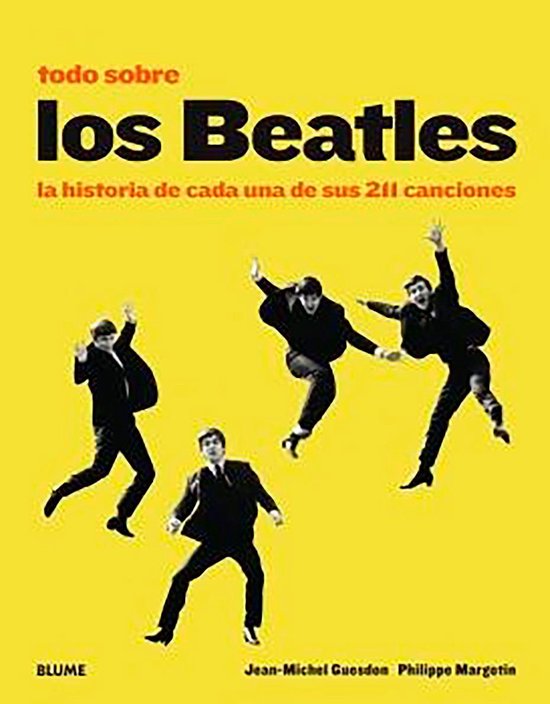 Boekomslag met "Todo sobre los Beatles" en "la historia de cada una de sus 211 canciones". Vier mannen in pak dansen op een gele achtergrond.