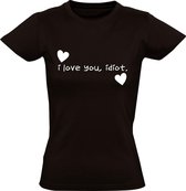 I love you, idiot dames t-shirt | liefde | valentijnsdag | getrouwd | relatie | man | cadeau | Zwart