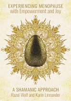 Experiencing Menopause with Empowerment and Joy: A Shamanic Approach