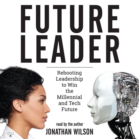 Future Leader: Rebooting Leadership to Win the Millennial an ... - cover