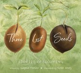 Tilbury House Nature Book 0 - Three Lost Seeds: Stories of Becoming (Tilbury House Nature Book)