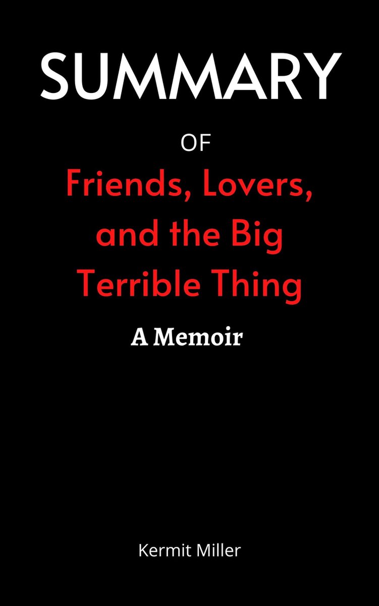 Summary: Friends Lovers and the Big Terrible Thing - A Memoir By