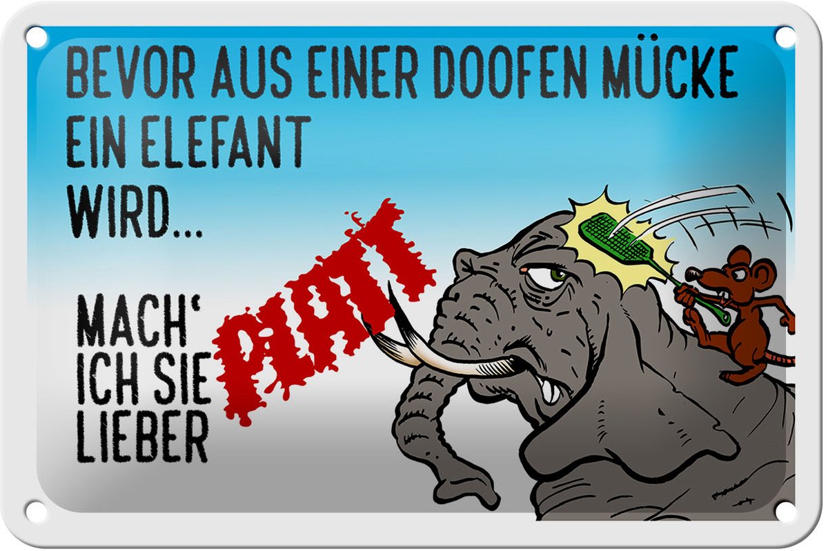Blechschild Spruch 18x12cm bevor aus Mücke Elefant wird