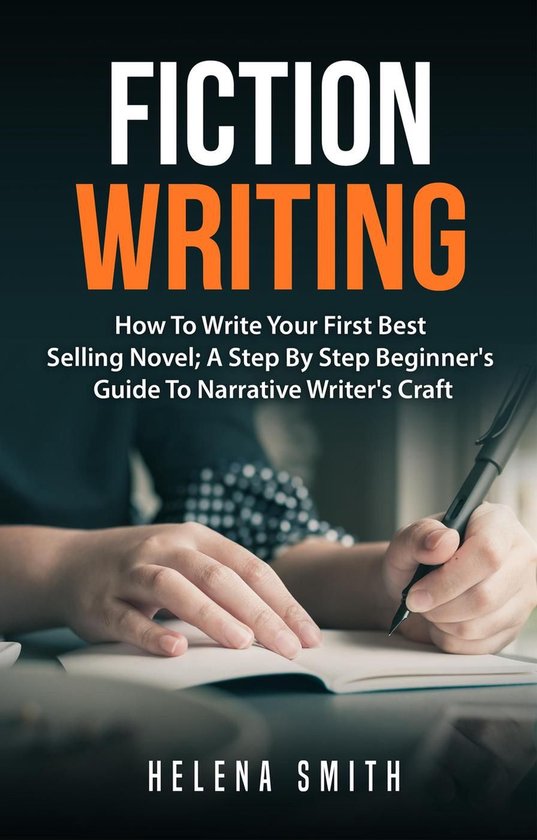 Fiction Writing: How To Write Your First Best Selling Novel; ... - cover