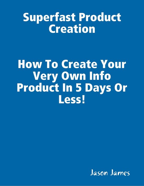 Superfast Product Creation, Create Your Own Info Product In  ... - cover