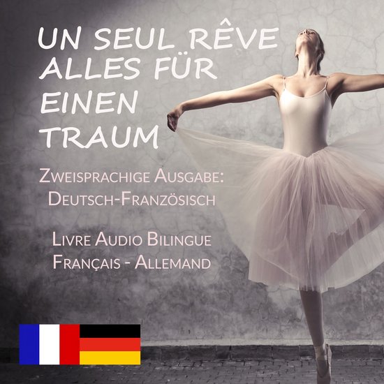 Un Seul Rêve/Alles für einen Traum (Zweisprachige Ausgabe: ... - cover