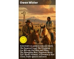 WESTERN CLASSICS COLLECTION: The Promised Land, The Virginian, Lin McLean, Red Man and White, The Jimmyjohn Boss, Napoleon Shave-Tail, Hank's Woman, A Kinsman of Red Cloud, Padre Ignacio and more