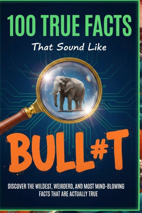 100 True Facts That Sound Like Bull#t - cover