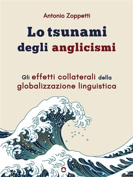 Lo tsunami degli anglicismi. Gli effetti collaterali della g ... - cover