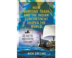 How Maritime Trade and the Indian Subcontinent Shaped the World