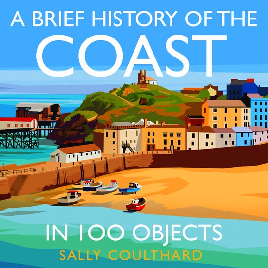 A Brief History of the Coast in 100 Objects - cover