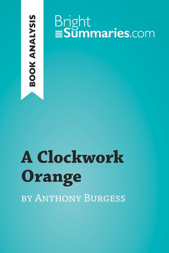 BrightSummaries.com - A Clockwork Orange by Anthony Burgess  ... - cover