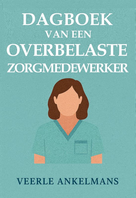 Boekhoes: 'DAGBOEK VAN EEN OVERBELASTE ZORGMEDEWERKER' met illustratie van een zorgmedewerker in turquoise scrubs.
