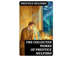 The Collected Works of Prentice Mulford