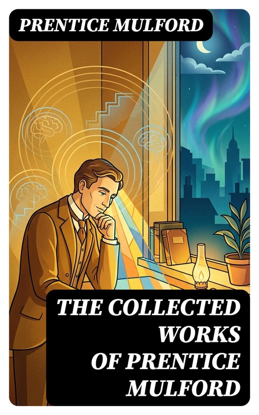 The Collected Works of Prentice Mulford
