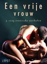 LUST - Een vrije vrouw - 3 sexy erotische verhalen