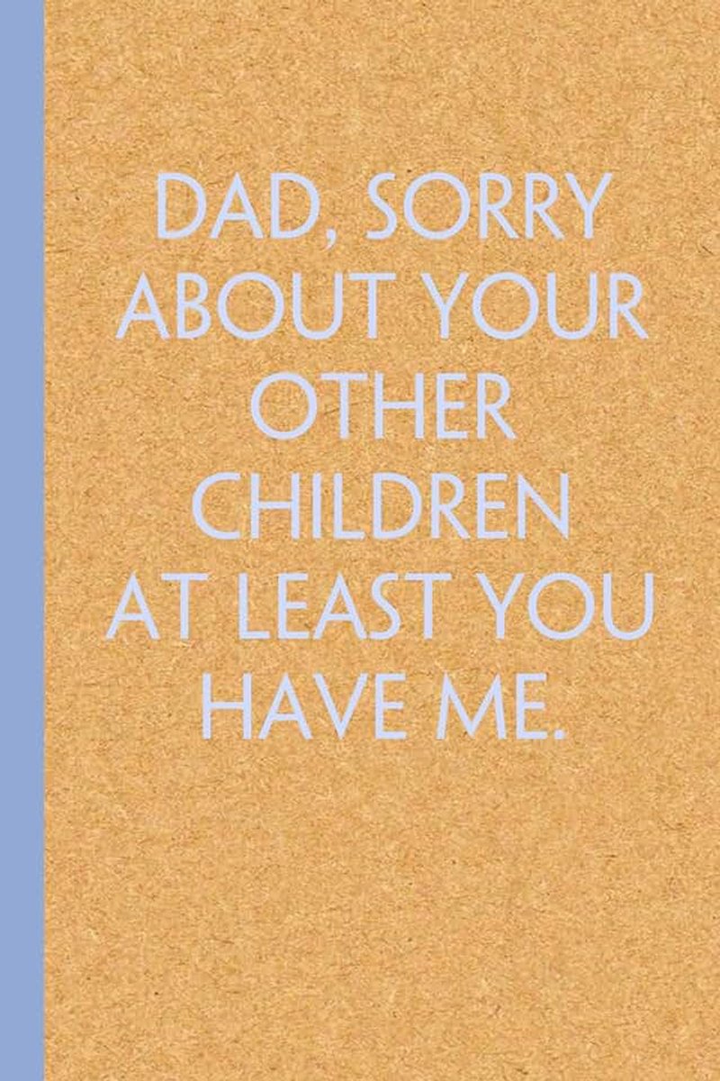 Least You have me: Funny Notebook with quote for Father's Day, Daddy, Birthday, Father's Day Notebook gift from Son [6"x9", 100 pages]
