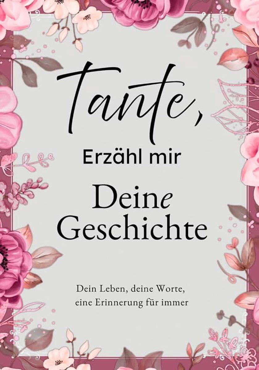Tante, Erzähl Mir Deine Geschichte: Das Ausfüllbuch für Tanten | Ein persönliches Erinnerungsbuch als Geschenk zu Geburtstag, Weihnachten oder einfach so