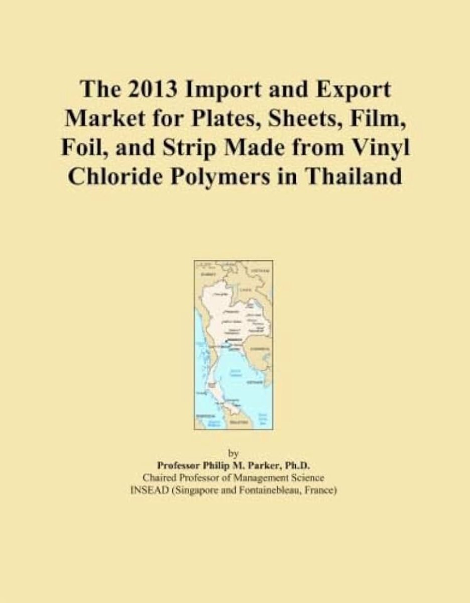 2013 Import and Export Market for Plates, Sheets, Film, Foil, and Strip Made from Vinyl Chloride Polymers in Thailand