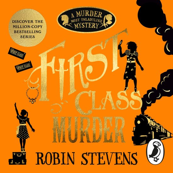Boekomslag van 'First Class Murder'. Gouden letters op een oranje achtergrond met silhouetten van meisjes en een trein. 'A Murder Most Unladylike Mystery'.