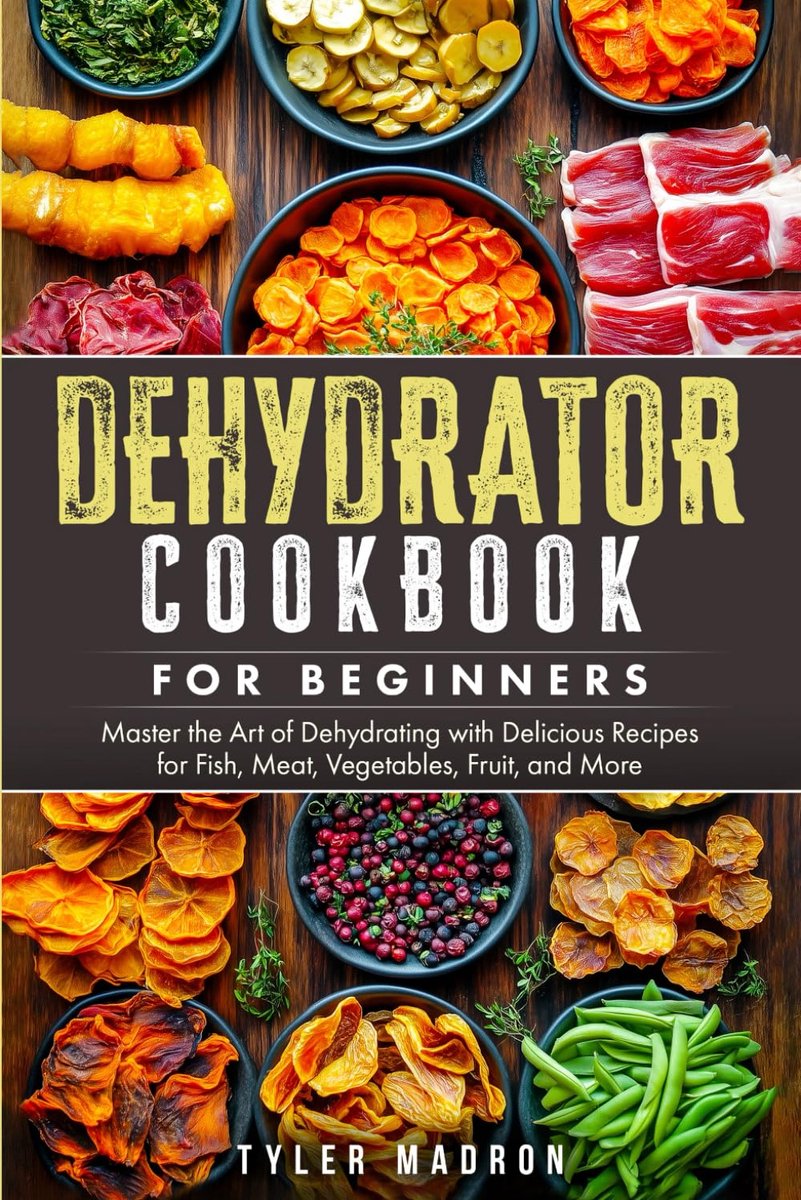 Dehydrator Cookbook for Beginners: Master the Art of Dehydrating with Delicious Recipes for Fish, Meat, Vegetables - ShopVlot