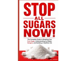 STOP ALL SUGARS NOW!: Break Free from Added Sugar, Understand Its Hidden Dangers, Control Cravings, and Build a - ShopVlot