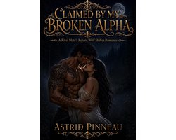 The Alpha's Rejected Mate Duet 2 - Claimed by My Broken Alpha