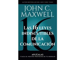 Las 16 leyes indiscutibles de la comunicación: Aplícalas y saca el máximo provecho de tu mensaje / The 16 Undeniable Laws of Communication