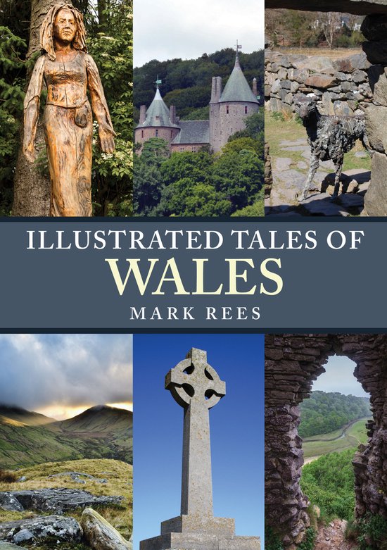 Collage van zes beelden, waaronder een houten beeld, een kasteel, een stenen beeld, een berglandschap en een Keltisch kruis. Tekst: ILLUSTRATED TALES OF WALES MARK REES.