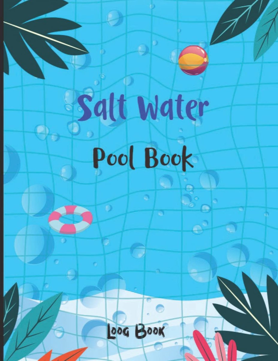 Salt Water Pool Book: Pool, Hot Tub, and Spa Water Chemistry and Maintenance Checklist Pool Journal & Planner With an - ShopVlot
